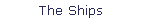 The Ships